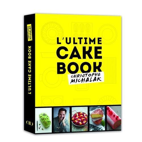 L'ultime Cake Book, Christophe Michalak