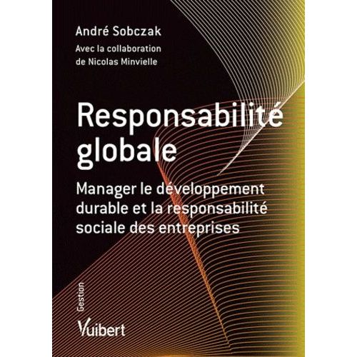 Responsabilité Globale - Manager Le Développement Durable Et La Responsabilité Sociale Des Entreprises