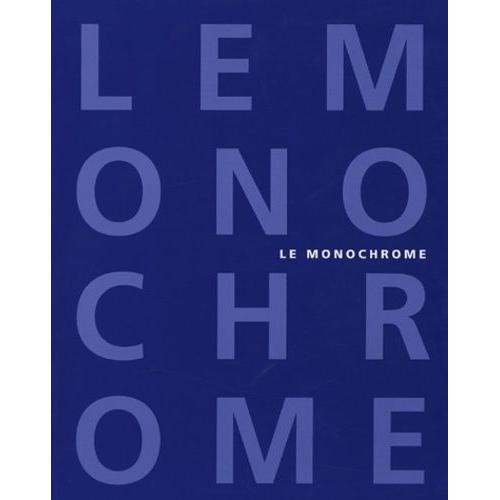 Le Monochrome - De Malevitch À Aujourd'hui
