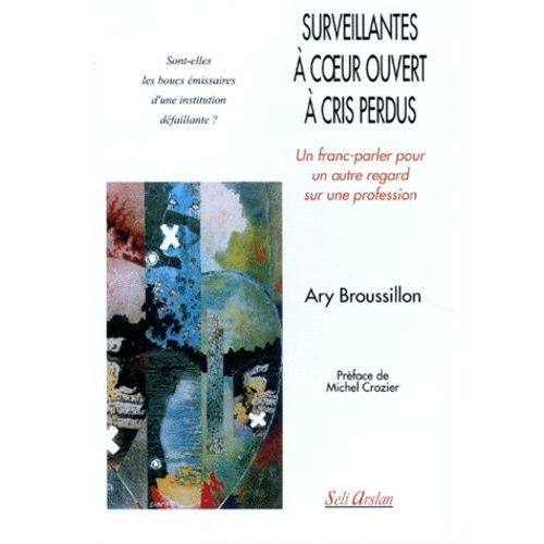 Surveillantes A Coeur Ouvert A Cris Perdus - Un Franc-Parler Pour Un Autre Regard Sur Une Profession