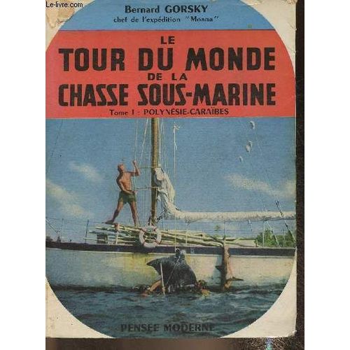 Le Tour Du Monde De La Chasse Sous-Marine Tome I: Polynésie-Caraïbes- Expédition Moana