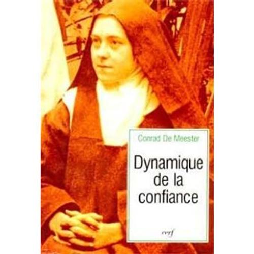 Dynamique De La Confiance - Genèse Et Structure De La Voie D'enfance Spirituelle De Sainte Thérèse De Lisieux