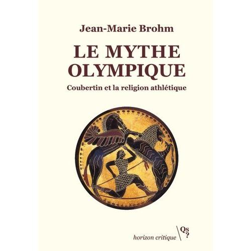 Le Mythe Olympique - Coubertin Et La Religion Athlétique