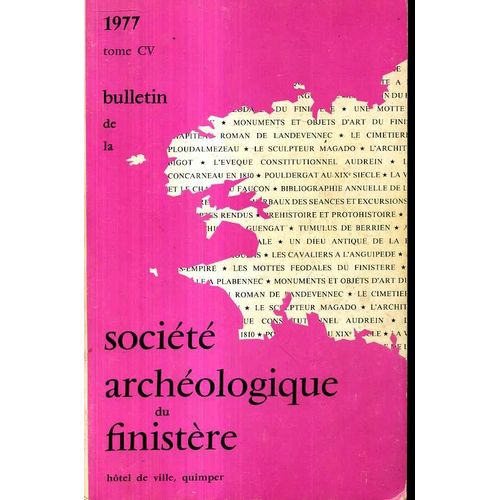 Bulletin De La Societe Archeologique Du Finistere - Tome Cv - 1977 Principaux Articles : Histoire Patrimoine - Archéologie - Art - Histoire & Société - Préhistoire - Bibliographie Annuelle