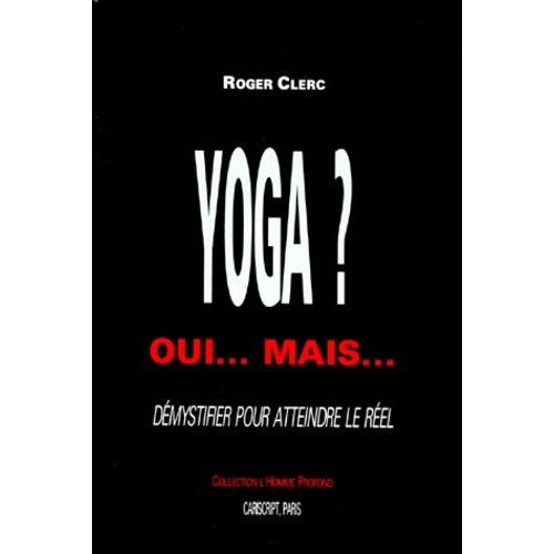 Yoga ? Oui, Mais, Démystifier Pour Atteindre Le Réel