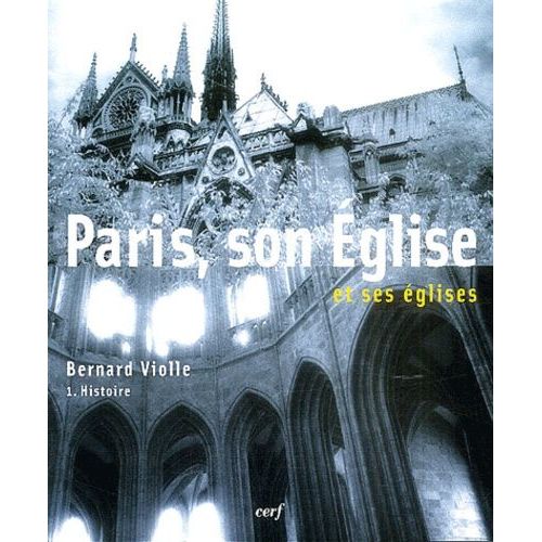 Paris, Son Eglise Et Ses Églises - Tome 1