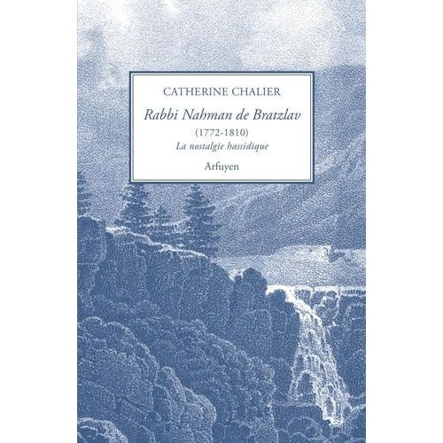Rabbi Nahman Bratzlav (1772-1810) Ou La Nostalgie Hassidique - Présentation Et Traduction De L'hébreu D'un Choix De Textes Inédits