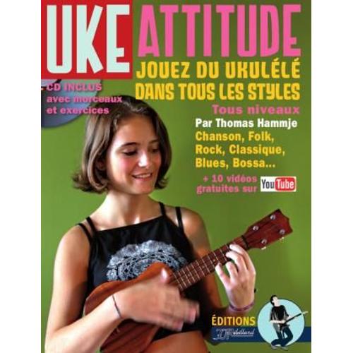Uke Attitude : Jouez Du Ukulélé Dans Les Tous Les Styles, Pour Tous Niveaux + Vidéos En Ligne