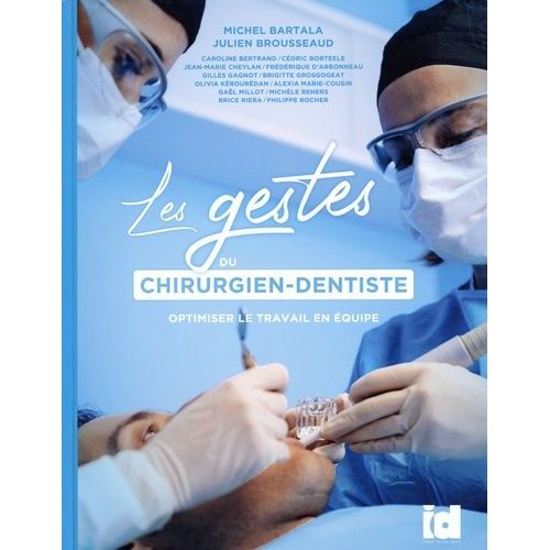 Les Gestes Du Chirurgien-Dentiste - Optimiser Le Travail En Équipe