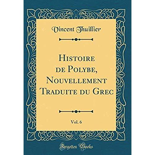 Histoire De Polybe, Nouvellement Traduite Du Grec, Vol. 6 (Classic Reprint)