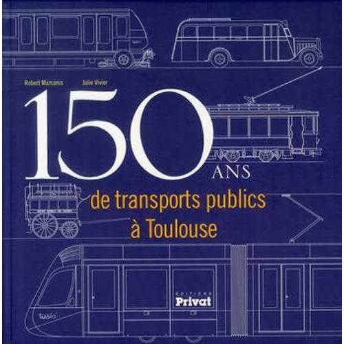 150 Ans De Transports Publics À Toulouse - Robert Marconis - 2010 -