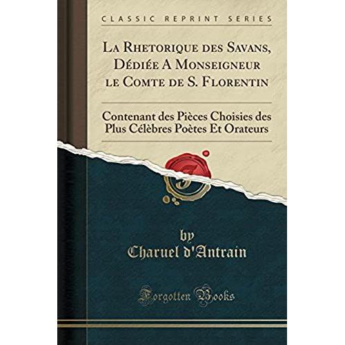 D'antrain, C: Rhetorique Des Savans, Dédiée A Monseigneur Le