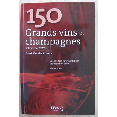 150 Grands Vins Et Champagnes De 15 À 150 Euros