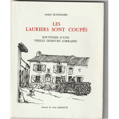 Les Lauriers Sont Coupés Souvenirs D'une Vieille Demeure Lorraine