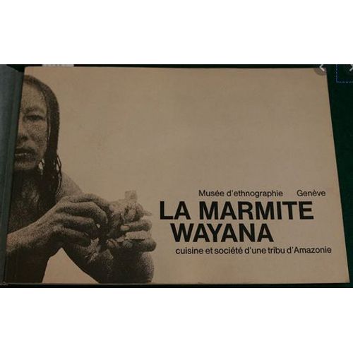 La Marmite Wayana Cuisine Et Société D'une Tribu D'amazonie