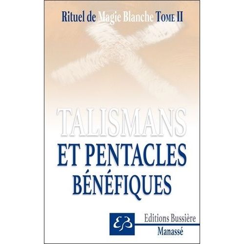 Rituel De Magie Blanche - Tome 2, Talismans Et Pentacles Bénéfiques