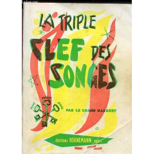 La Triple Clef Des Songes, Interpretation Compléte Des Rêves, Songes, Visions Et Apparitions. D Après Les Travaux Des Plus Anciens Philosophes Et Mages De L Antiquité.