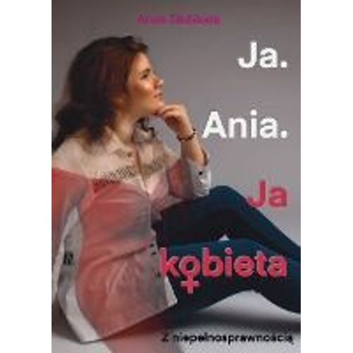 Ja. Ania. Ja Kobieta Z Niepe¿Nosprawno¿Ci¿