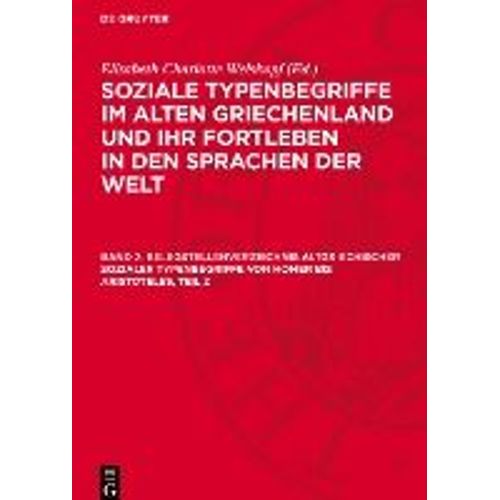 Soziale Typenbegriffe Im Alten Griechenland Und Ihr Fortleben In Den Sprachen Der Welt, Band 2, Belegstellenverzeichnis Altgriechischer Sozialer Typenbegriffe Von Homer Bis Aristoteles, Teil 2