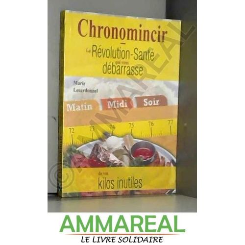 Chronominceur La Revolution Sante Qui Vous Debarasse De Vos Kilos Inutiles