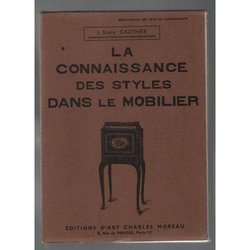 La Connaissance Des Styles Dans Le Mobilier, J. Stany Gauthier, Editions Charles Moreau 1947