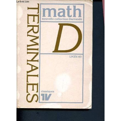 Mathematiques - Classes De Terminales D - Lycee 83 / Nouvelle Collection Durrande.