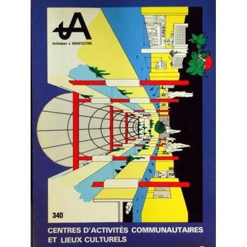 Techniques Et Architecture N° 340 Du 01/02/1982 - Centres D'activites Communautaires Et Lieux Culturels