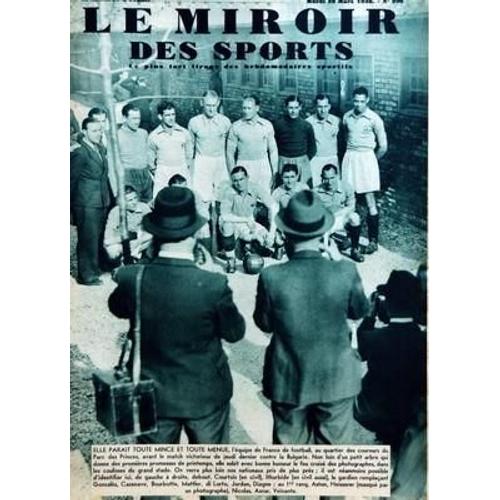 Miroir Des Sports (Le) N° 996 Du 29/03/1938 - Foot - L'equpe De France Au Parc Des Princes Contre La Bulgarie - Courtois - Ithurbide - Gonzales - Cazenaves - Bourbotte - Mattl...