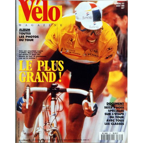 Velo Magazine N° 312 Du 01/08/1995 - Toutes Les Photos Du Tour - Le Plus Grand - Miguel Indurain - 16 Pages Speciales Sur L'etape Du Tour Avec Tous Les Classes