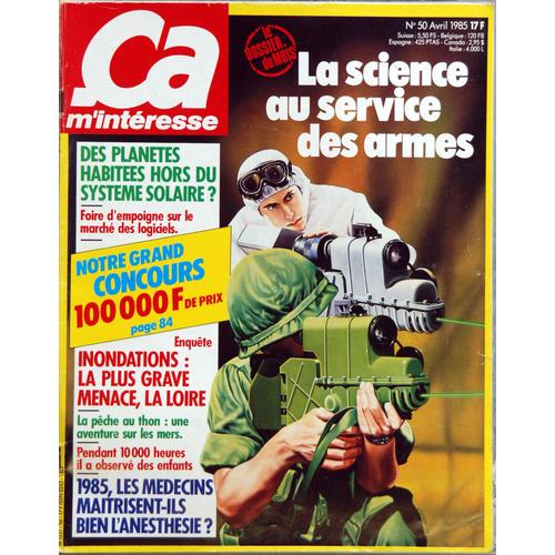 Ca M'interesse N° 50 Du 01/04/1985 - La Science Au Service Des Armes - Des Planetes Habitees Hors Du Systeme Solaire - Les Marche Des Logiciels - Inondations - La Loire - La Peche Au Thon - 1985 - ...
