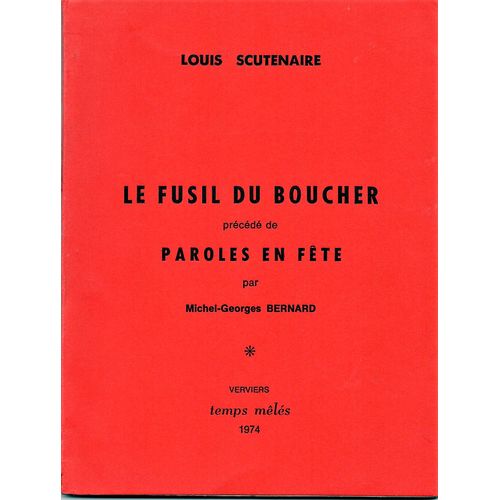 Louis Scutenaire : "Le Fusil Du Boucher" Précédé De "Paroles En Fête" Par Michel Georges Bernard