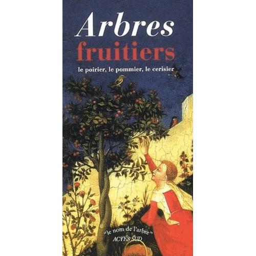Arbres Fruitiers - Le Poirier - Le Pommier - Le Cerisier Et Le Merisier