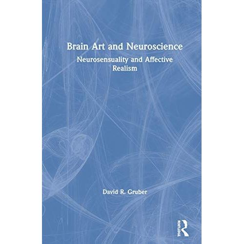 Brain Art And Neuroscience: Neurosensuality And Affective Realism