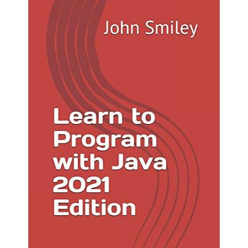 Learn To Program With Java 2021 Edition