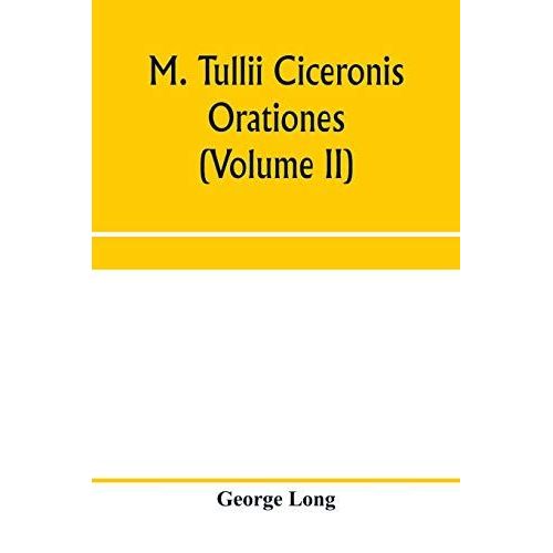 M. Tullii Ciceronis Orationes (Volume Ii)