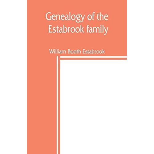 Genealogy Of The Estabrook Family, Including The Esterbrook And Easterbrooks In The United States