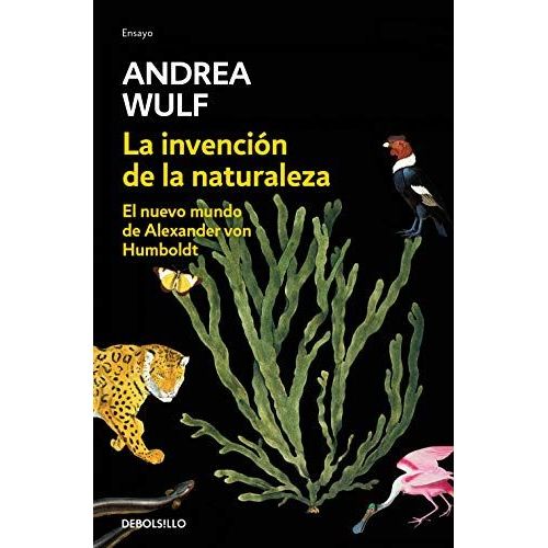La Invención De La Naturaleza: El Nuevo Mundo De Alexander Von Humbolt / The Invention Of Nature: Alexander Von Humbolt's New World