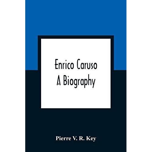 Enrico Caruso; A Biography