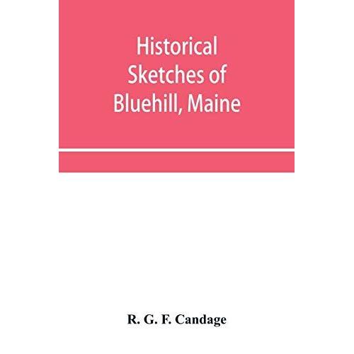 Historical Sketches Of Bluehill, Maine