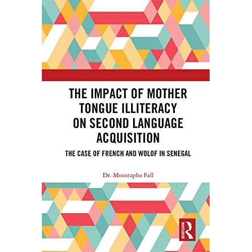 The Impact Of Mother Tongue Illiteracy On Second Language Acquisition : The Case Of French And Wolof In Senegal