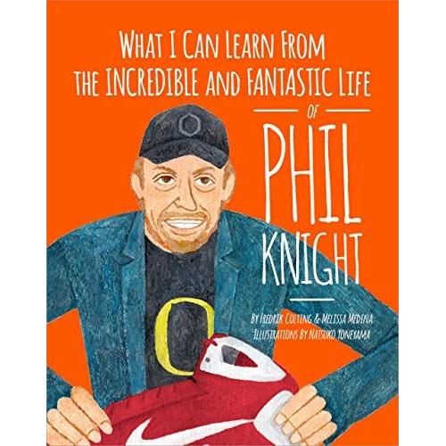 What I Can Learn From The Incredible And Fantastic Life Of Phil Knight