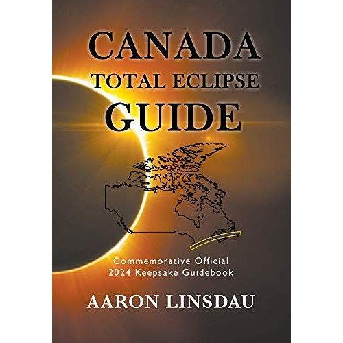 Canada Total Eclipse Guide: Commemorative Official 2024 Keepsake Guidebook