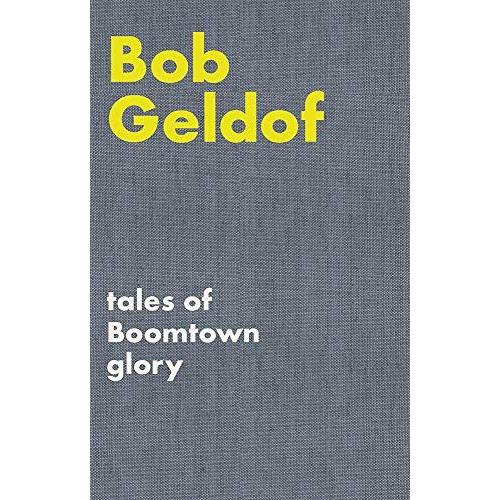Tales Of Boomtown Glory : Complete Lyrics And Selected Chronicles For The Songs Of Bob Geldof