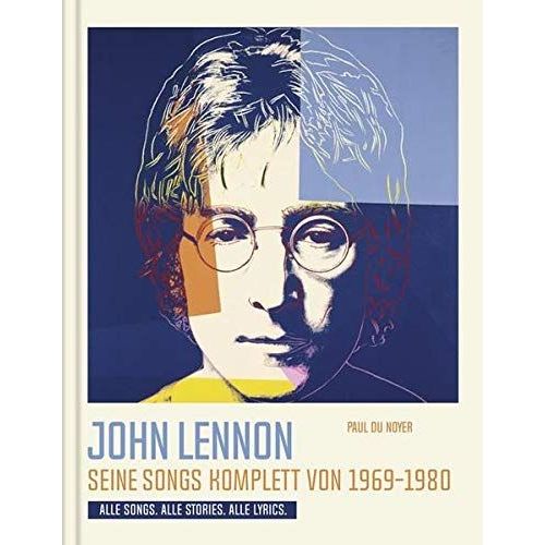 John Lennon. Seine Songs Komplett Von 1969-1980. Alle Songs. Alle Stories. Alle Lyrics.