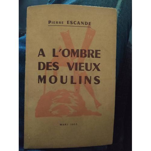 A L'ombre Des Vieux Moulins, Préface De Pierre Mac-Orlan