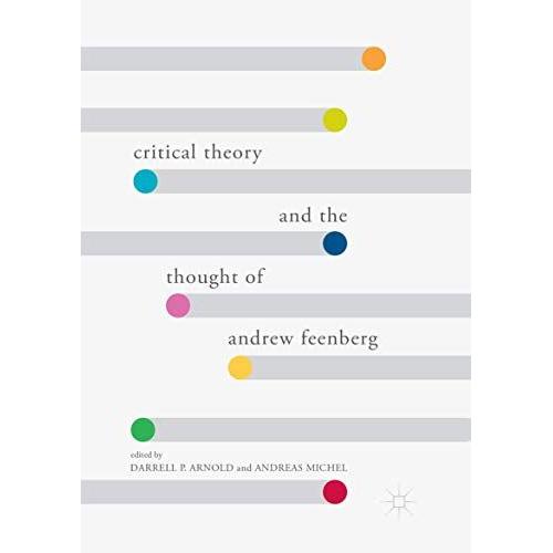 Critical Theory And The Thought Of Andrew Feenberg