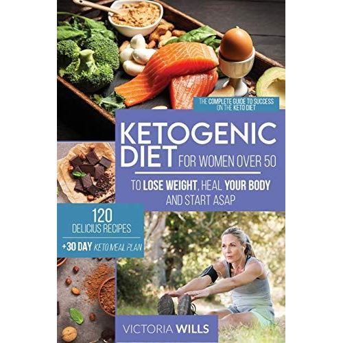 Ketogenic Diet For Women After 50: The Complete Guide To Success On The Keto Diet And 120 Delicious Recipes + 30-Day Keto Meal Plan To Lose Weight, He