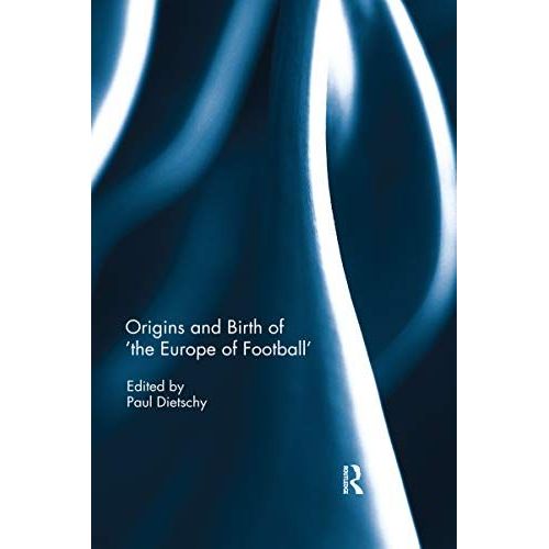 Origins And Birth Of The Europe Of Football