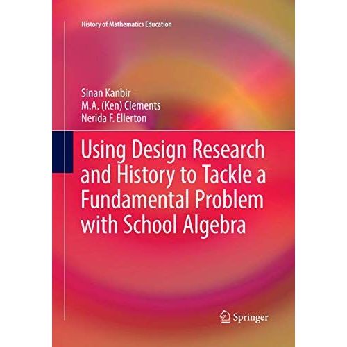 Using Design Research And History To Tackle A Fundamental Problem With School Algebra