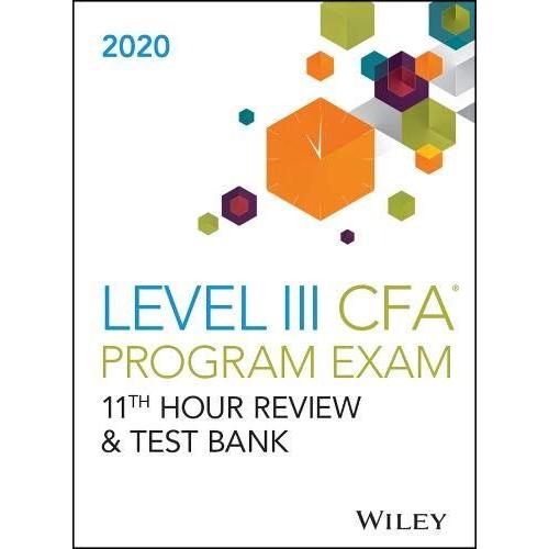 Wileys Level Iii Cfa Program 11th Hour Guide + Test Bank 2020